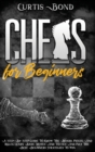Chess for Beginners : A Step-By-Step Guide To Know The Board, Pieces, And Rules. Learn Basic Moves And Tactics And Play The Best Beginners Strategies To Win - Book