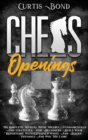Chess Openings : The Complete Manual with Theory, Fundamentals and Strategies for Beginners. Build Your Repertoire with Explained White and Blacks' Openings and Win the Game - Book