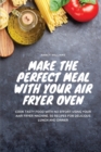 Make the perfect meal with your Air Fryer Oven : Cook tasty food with no effort using your Air Fryer machine. 50 recipes for delicious lunch and dinner - Book