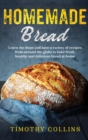 Homemade bread : Learn the steps and have a variety of recipes from around the globe to bake fresh, healthy and delicious bread at home - Book