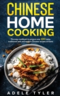 Chinese Home Cooking : The Easy Cookbook To Prepare Over 100 Tasty, Traditional Wok And Modern Chinese Recipes At Home - Book