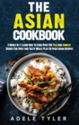 The Asian Cookbook : 2 Books In 1: Learn How To Cook Over 150 Thai And Chinese Dishes For Spicy And Tasty Meals Plus 50 Vegetarian Recipes - Book