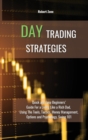 Day Trading Strategies : Quick and Easy Beginners' Guide For a Living Like a Rich Dad, Using The Tools, Tactics, Money Management, Options and Psychology Swing 101 - Book