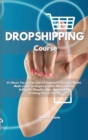 Dropshipping Course : It's never too late to learn E-Commerce Business Model. Made simple strategies to make Money Online Selling On Shopify, eBay, Amazon FBA Creating Passive Income - Book