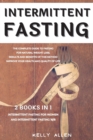 Intermittent Fasting : 2 Books in 1: The Complete Guide to Fasting for Natural Weight Loss. Results and Benefits of This Method Improve Your Health and Quality of Life. - Book