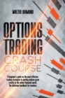Options Trading Crash Course : A Beginner's Guide On Effective Trading Strategies To Quickly Achieve Great Results In The Online Financial World The Definitive Handbook For Newbies. - Book