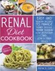 Renal Diet Cookbook : Healthy Recipes to Manage Kidney Disease. Prepare Delicious Low Potassium and Low Sodium Dishes. Bonus: 3 Weeks Meal Plan + Shopping List - Book