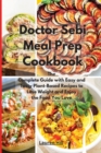 Doctor Sebi Meal Prep Cookbook : The Complete Guide with Easy and Tasty Plant-Based Recipes to Lose Weight and Enjoy the Food You Love - Book