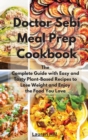 Doctor Sebi Meal Prep Cookbook : The Complete Guide with Easy and Tasty Plant-Based Recipes to Lose Weight and Enjoy the Food You Love - Book