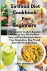 Sirtfood Diet Cookbook For Beginners : The Complete Guide to Burn Fat Activating Your Skinny Gene. Easy and Tasty Recipes to Boost Your Metabolism, Stay Fit and Enjoy the Food You Love - Book