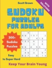 Sudoku Puzzles for Adults : 300+ Easy to Super Hard Sudoku Puzzles With Solutions. Keep Your Brain Young - Book