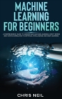 Machine Learning For Beginners : A Comprehensive Guide To Understand Machine Learning. How It Works And How Is Correlated To Artificial Intelligence And Deep Learning - Book