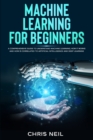 Machine Learning For Beginners : A Comprehensive Guide To Understand Machine Learning. How It Works And How Is Correlated To Artificial Intelligence And Deep Learning (Color Version) - Book