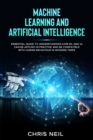 Machine Learning And Artificial Intelligence : Essential Guide To Understanding How ML And AI Can Be Applied In Practice And Be Compatible With Human Behaviour In Modern Times (Color Version) - Book