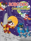 Robo Dog Color By Number : A Cute Coloring Book for Kids. Fantastic Activity Book and Amazing Gift for Boys, Girls, Preschoolers, ToddlersKids. - Book