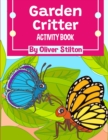 Garden Critter Activity Book : The Perfect Book for Never-Bored Kids. A Funny Workbook with Word Search, Rewriting Dots Exercises, Word to Picture Matching, Spelling and Writing Games For Learning and - Book