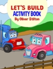 Let's Build Activity Book : The Perfect Book for Never-Bored Kids. A Funny Workbook with Word Search, Rewriting Dots Exercises, Word to Picture Matching, Spelling and Writing Games For Learning and Mo - Book