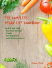 The Complete Vegan Diet Cookbook : QUICK and EASY Low-Carb Recipes Vegan. For Beginners and Advanced users. - Book