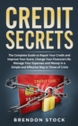 Credit Secrets : The Complete Guide to Repair Your Credit and Improve Your Score Change Your Financial Life. Manage Your Expenses and Money in a Simple and Effective Way in Times of Crisis - Book