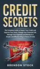 Credit Secrets : The Complete Guide to Repair Your Credit and Improve Your Score Change Your Financial Life. Manage Your Expenses and Money in a Simple and Effective Way in Times of Crisis - Book