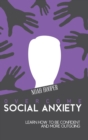 Overcome Social Anxiety : Learn How to Be Confident and More Outgoing - Book