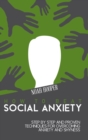 How to Beat Social Anxiety : Step by Step and Proven Techniques for Overcoming Anxiety and Shyness. - Book