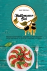 Mediterranean Diet : Regain Confidence And Stay Super Healthy With This Meal Plan For Everyday Cooking - Book