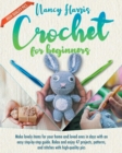 Crochet for Beginners : Make Lovely Items for Your Home and Loved Ones in Days With an Easy Step-by-Step Guide. Relax and Enjoy 47 Projects, Patterns and Stitches With High-Quality Pics - Book