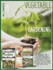 Vegetable Gardening for Beginners : 3 BOOKS IN 1: Container Gardening, Raised Bed Gardening, DIY Hydroponics. Start a Thriving Vegetable Garden in No Time With Less Work, Less Money and a Few Steps Fr - Book