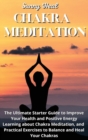 Chakra Meditation : The Ultimate Starter Guide to Improve Your Health and Positive Energy Learning about Chakra Meditation, and Practical Exercises to Balance and Heal Your Chakras - Book