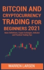 Bitcoin and Cryptocurrency Trading for Beginners 2021 : Basic Definitions, Crypto Exchanges, Indicator, And Practical Trading Tips - Book