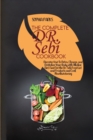 The Complete Dr. Sebi Cookbook : Discover How To Detox, Cleanse, and Revitalize Your Body with Alkaline Diet. Find Out the Dr. Sebi Food List and Products and Cook Mouthwatering Meals - Book