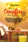 Easy Campfire Recipes : Follow Simple and Tasty Recipes for Your Car Camping and Backcountry Adventures. Amaze your Friends With Mouthwatering Meals! - Book