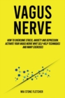 Vagus Nerve : How To Overcome Stress, Anxiety and Depression. Activate Your Vagus Nerve whit Self-Help Techniques and many Exercises - Book
