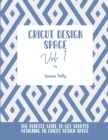 Cricut Design Space Vol.1 : The Perfect Guide To Get Started Designing On Cricut Design Space - Book