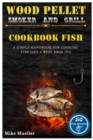 Wood Pellet Smoker And Grill Cookbook Fish - Book