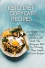 Keto Diet Copycat Recipes : Lose Weight Fast And Live a Healthy Life With The Ketogenic Diet By Following These Simple Low-carb Recipes! - Book