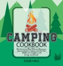 Camping Cookbook : The Easiest and Most Delicious Recipes for Gourmet Outdoor Cooking with Cast Iron Skillets over Campfires with Family and Friends - Book
