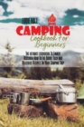 Camping Cookbook For Beginners : The ultimate cookbook To Finally Discover How To Eat Quick, Easy and Delicious Recipes On Your Camping Trip - Book