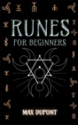 Runes for Beginners : The Complete Guide to Discover the Ancient Knowledge of Elder Futhark Runes. Learn How Reading Runes in Divination and Magic - Book