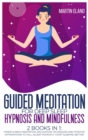 Guided Meditation for Deep Sleep Hypnosis and Mindfulness : 2 Books in 1: Mindfulness Meditation, Relaxation techniques and Positive Affirmations to Fall Asleep Instantly. Start Sleeping Better - Book