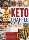 Keto Chaffle Recipes Cookbook 2021 : Super-Tasty, Healthy, And Mouth Watering 200 Low-Carb Ketogenic Waffles Recipes That You Can Eat While Staying In Ketosis And Losing Weight - Book