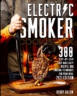Electric Smoker Cookbook : 300 Step-By-Step Easy And Tasty Recipes BBQ Smoking Techniques For Your Meal 2021 Edition - Book