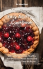 The Super Easy Air Fryer Cookbook : Learn How to Cook Healthy And Delicious Meals Easily and Quickly with Your Air Fryer - Book