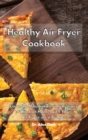 Healthy Air Fryer Cookbook : Low Fat Mouthwatering Recipes on a Budget to Cook at Home with Your Air Fryer - Book