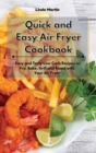 Quick and Easy Air fryer Cookbook : Easy and Tasty Low Carb Recipes to Fry, Bake, Grill and Roast with Your Air Fryer - Book