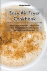 Easy Air Fryer Cookbook : Have Fun at Home and Learn to Use Your Air Fryer with These Easy and Delicious Low-Fat Recipes - Book