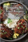 Amazing Air Fryer Recipes : Easy and Delicious Low-Fat Recipes to Learn Cooking with Your Air Fryer on a Budget - Book