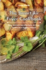 The Smart Air Fryer Cookbook : Easy, Delicious and Affordable Air Fryer Recipes for a Healthy Lifestyle - Book