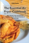 The Essential Air Fryer Cookbook : Most Wanted, Easy and Delicious Recipes to Master the Full Potential of Your Air Fryer - Book
